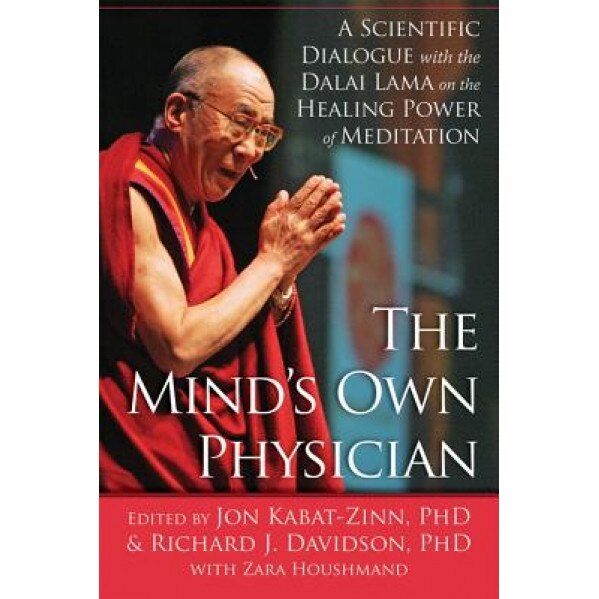 The Mind's Own Physician: A Scientific Dialogue with the Dalai Lama on the Healing Power of Meditation, Jon Kabat-Zinn (Editor)
