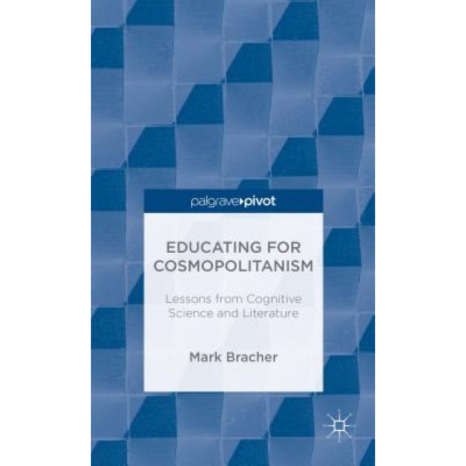 Educating for Cosmopolitanism: Lessons from Cognitive Science and Literature, Mark Bracher (Author)