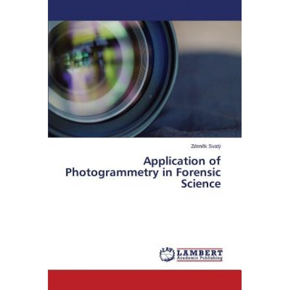Application of Photogrammetry in Forensic Science, Svaty Zden K. (Author)