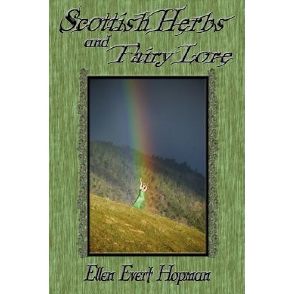 Scottish Herbs and Fairy Lore, Ellen Hopman (Author)