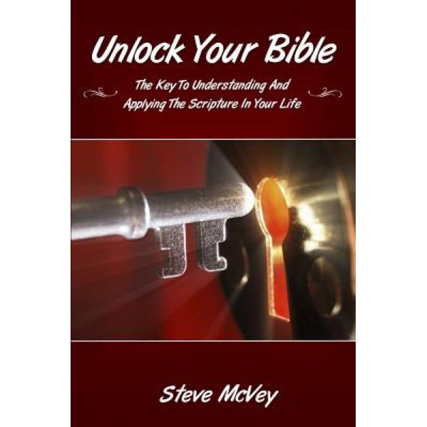 Unlock Your Bible: The Key to Understanding and Applying the Scriptures in Your, Dr Steve McVey (Author)