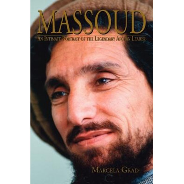 Massoud: An Intimate Portrait of the Legendary Afghan Leader, Marcela Grad
