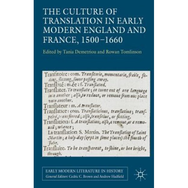 The Culture of Translation in Early Modern England and France, 1500-1660, Tania Demetriou (Editor)