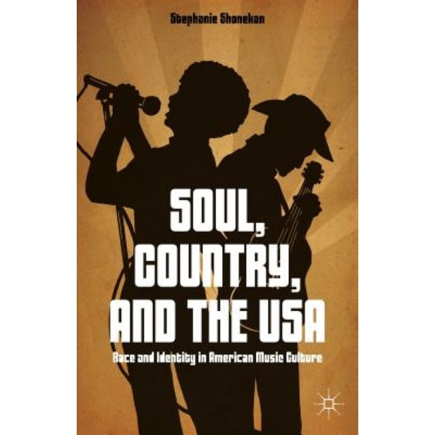 Soul, Country, and the USA: Race and Identity in American Music Culture, Stephanie Shonekan (Author)