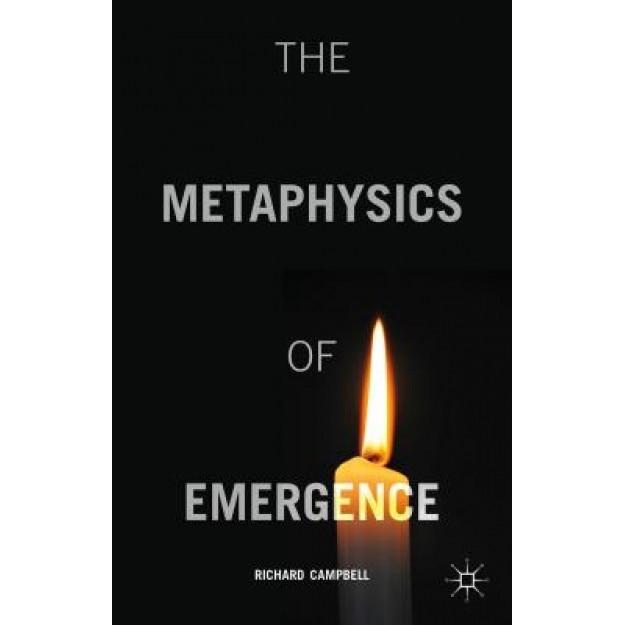 The Metaphysics of Emergence, Richard Campbell (Author)