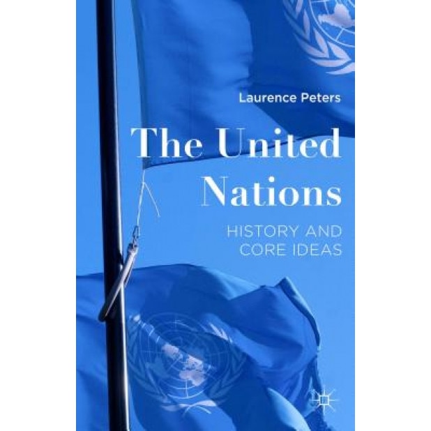 The United Nations: A Short Intellectual History, Laurence Peters (Author)