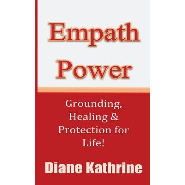 Empath Power: Grounding, Healing and Protection for Life!, Diane Kathrine (Author)