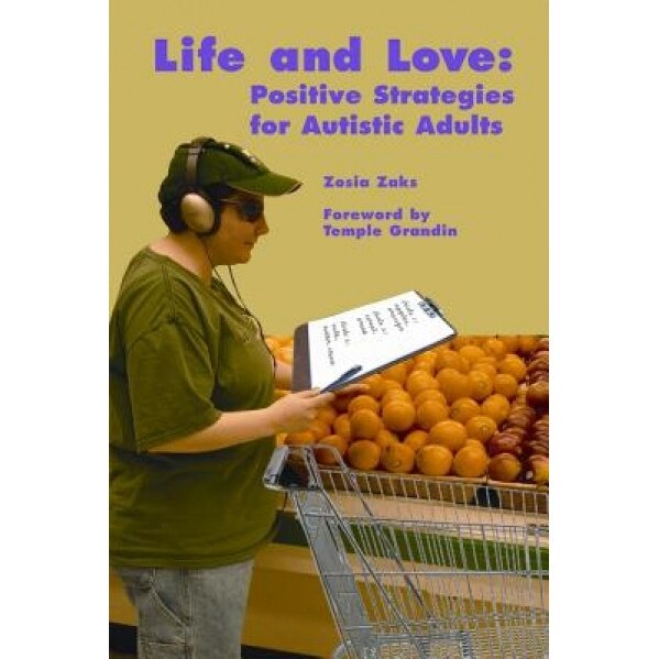 Life and Love: Positive Strategies for Autistic Adults - Zosia Zaks