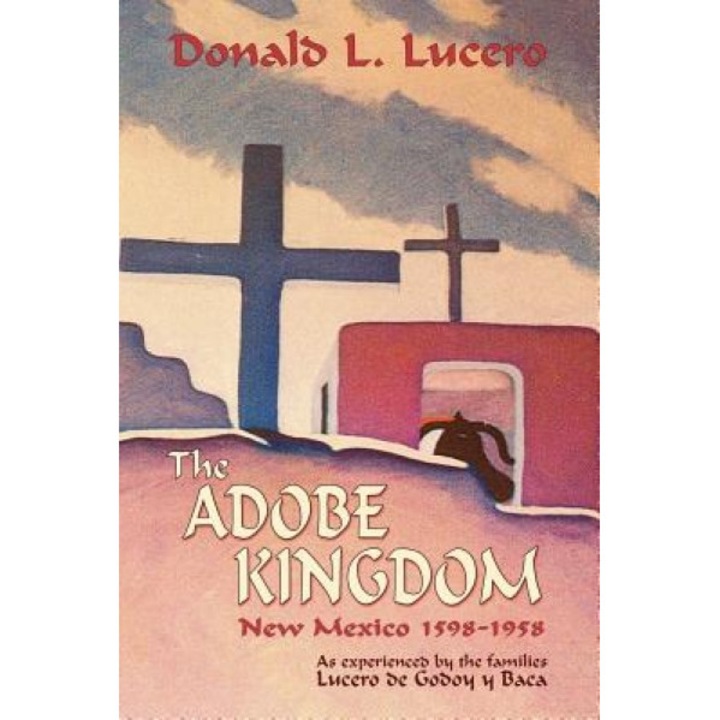 The Adobe Kingdom, Donald L. Lucero (Author)