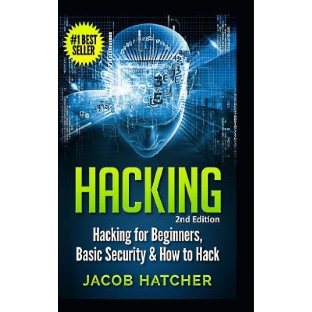 Hacking: Hacking for Beginners and Basic Security: How to Hack - Jacob Hatcher (Author)
