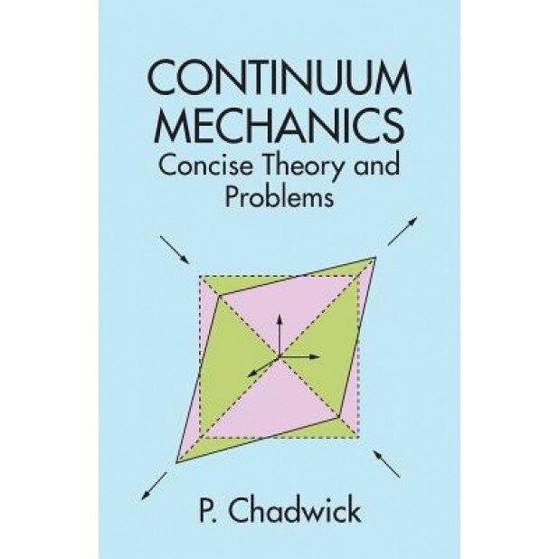 Continuum Mechanics: Concise Theory and Problems, P. Chadwick, Peter Chadwick