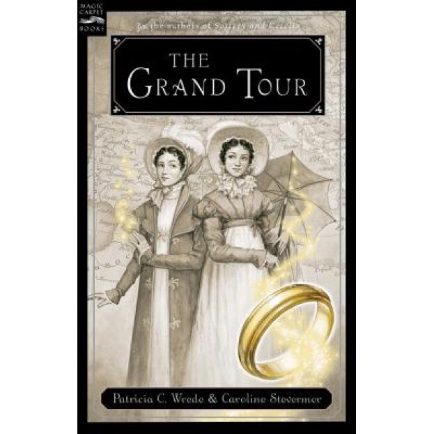 The Grand Tour: Or, the Purloined Coronation Regalia: Being a Revelation of Matters of High Confidentiality and Greatest Importance, I, Caroline Stevermer, Patricia C. Wrede