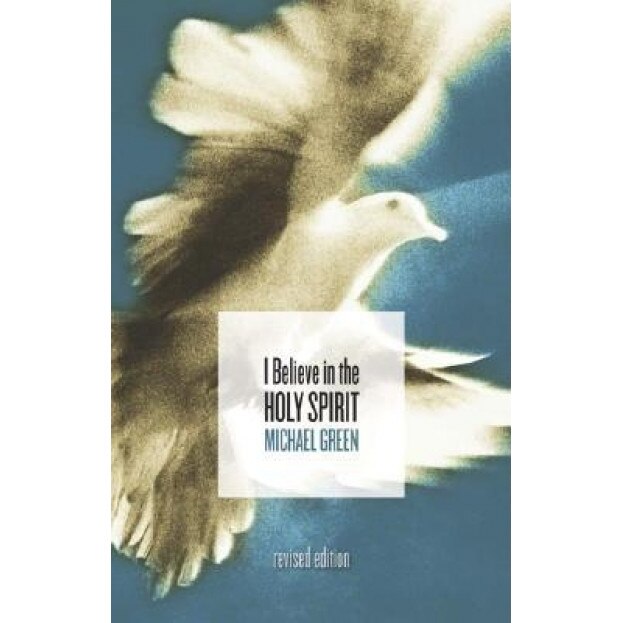 I Believe in the Holy Spirit, Michael Green