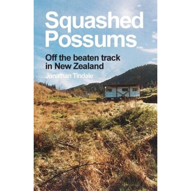 Squashed Possums: Off the Beaten Track in New Zealand, MR Jonathan William Tindale (Author)