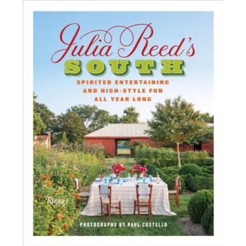 Julia Reed's South: Spirited Entertaining and High-Style Fun All Year Long, Julia Reed (Author) Julia Reed's South: Spirited Entertaining and High-Style Fun All Year Long, Julia Reed (Author)