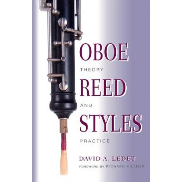 Oboe Reed Styles: Theory and Practice, David A. Ledet