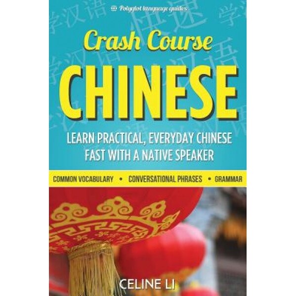 Crash Course Chinese: 500+ Survival Phrases to Talk Like a Local: Learn to Speak Chinese in Hours from a Native Speaker, Celine Li (Author)