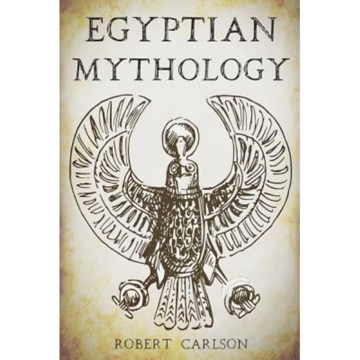 Egyptian Mythology: A Concise Guide to the Ancient Gods and Beliefs of Egyptian Mythology, Robert Carlson (Author)