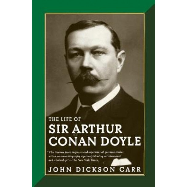 The Life of Sir Arthur Conan Doyle, John Dickson Carr