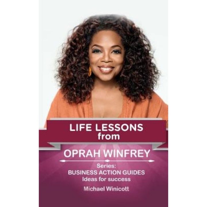 Oprah Winfrey: Life Lessons: Teachings from One of the Most Successful Women in the World, Michael Winicott (Author)