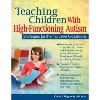 Teaching Children with High-Functioning Autism: Strategies for the Inclusive Classroom, Claire Hughes-Lynch (Author) Teaching Children with High-Functioning Autism: Strategies for the Inclusive Classroom, Claire Hughes-Lynch (Author)