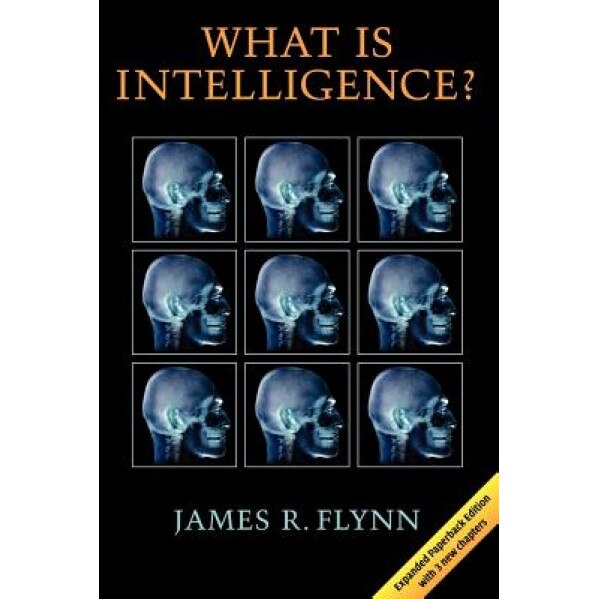 What Is Intelligence?: Beyond the Flynn Effect - James R. Flynn (Author)