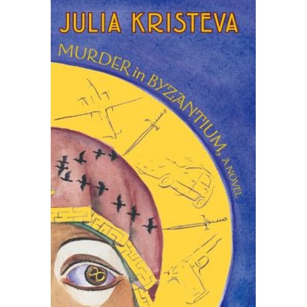 Murder in Byzantium, Julia Kristeva (Author)