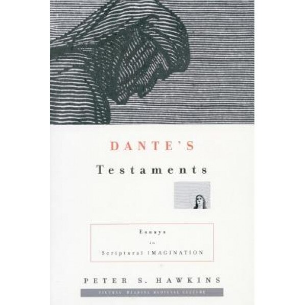 Dantes Testaments: Essays in Scriptural Imagination, Peter S. Hawkins (Author)