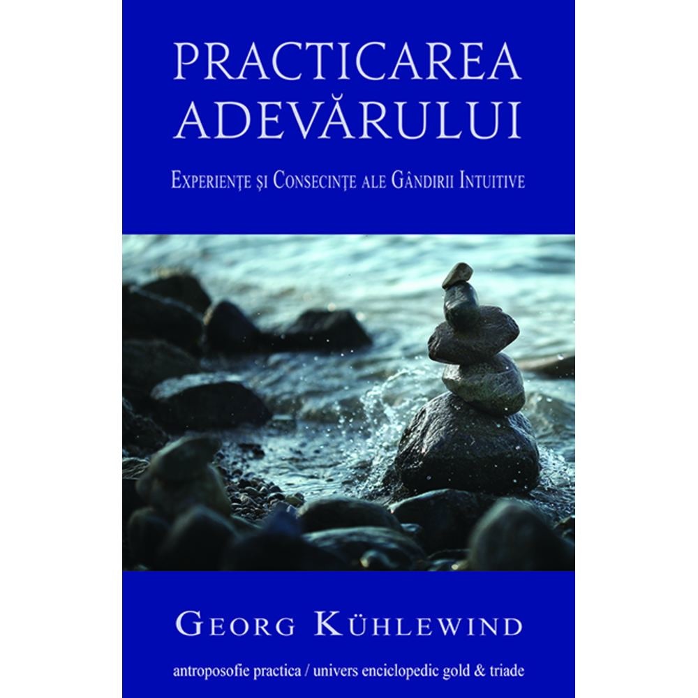 Practicarea Adevarului. Experiente si consecinte ale gandirii intuitive