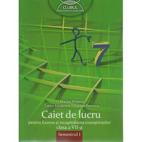 Matematica - Clasa 7 Sem 1 - Caiet de lucru pentru fixarea si recapitularea cunostintelor - Marius Perianu