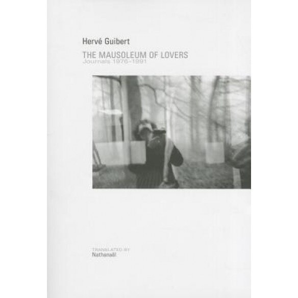 The Mausoleum of Lovers: Journals 1976-1991, Herve Guibert (Author)