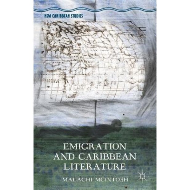 Emigration and Caribbean Literature, Malachi McIntosh (Author)