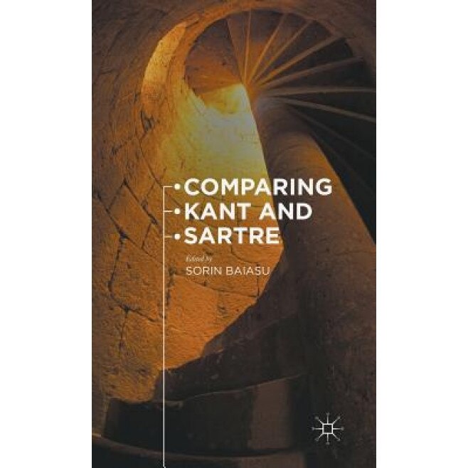 Comparing Kant and Sartre, Sorin Baiasu (Author)