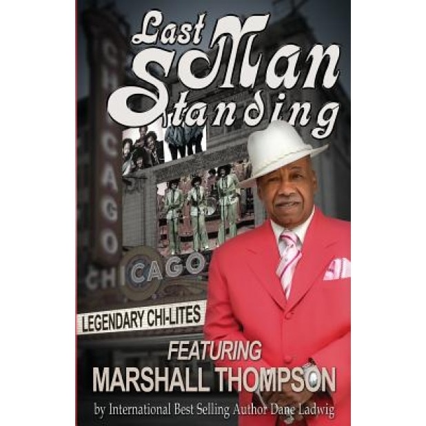 Last Man Standing: Legendary Chi-Lites - Featuring Marshall Thompson, Marshall Thompson (Author)