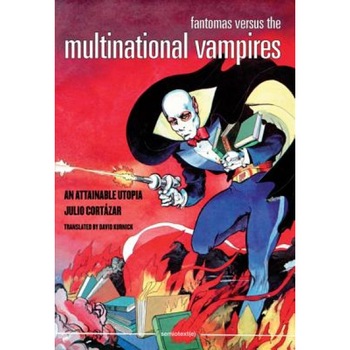 Fantomas Versus the Multinational Vampires: An Attainable Utopia, Julio Cortazar (Author) Fantomas Versus the Multinational Vampires: An Attainable Utopia, Julio Cortazar (Author)