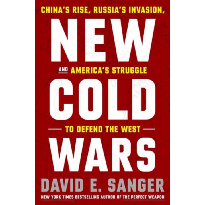 New Cold Wars: China's Rise, Russia's Invasion, And America's Struggle To Defend The West - David E. Sanger