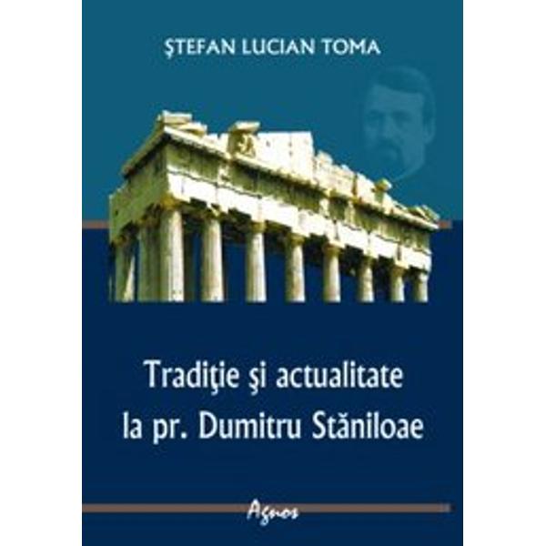 Traditie si actualitate la pr. Dumitru Staniloae - Stefan Lucian Toma