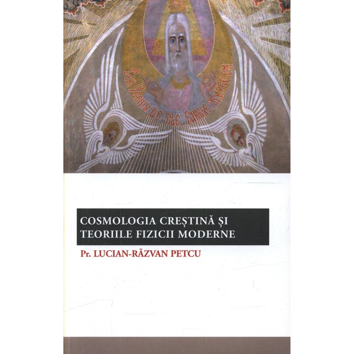 Cosmologia crestina si teoriile fizicii moderne - Parintele Lucian