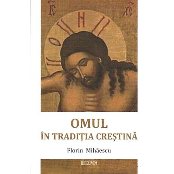 Omul in traditia crestina - Florin Mihaescu