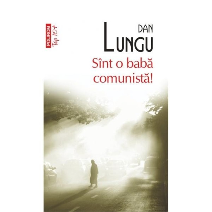 Sunt o baba comunista (Top 10) - Dan Lungu