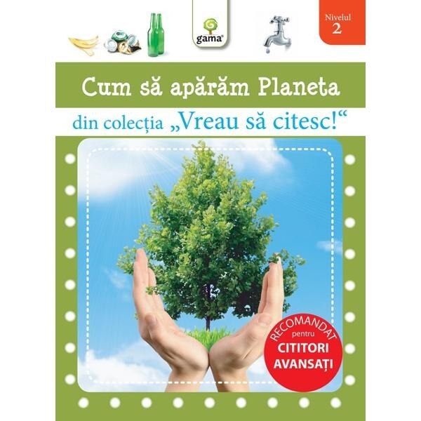 Vreau sa citesc - Cum sa aparam planeta