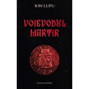 Voievodul Martir - Ion Lupu Voievodul Martir - Ion Lupu