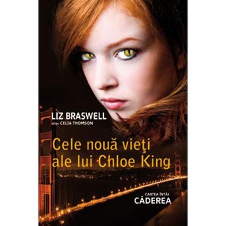 Cele Noua Vieti Ale Lui Chloe King Cartea Intai Caderea Liz Braswell Alias Celia Thomson Emag Ro