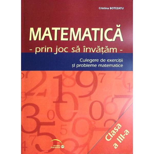 Matematica cls 3 - Prin joc sa invatam - Culegere de exercitii si probleme - Cristina Botezatu