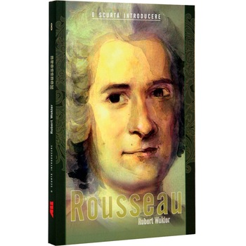 Rousseau. O scurta introducere - Robert Wokler Rousseau. O scurta introducere - Robert Wokler