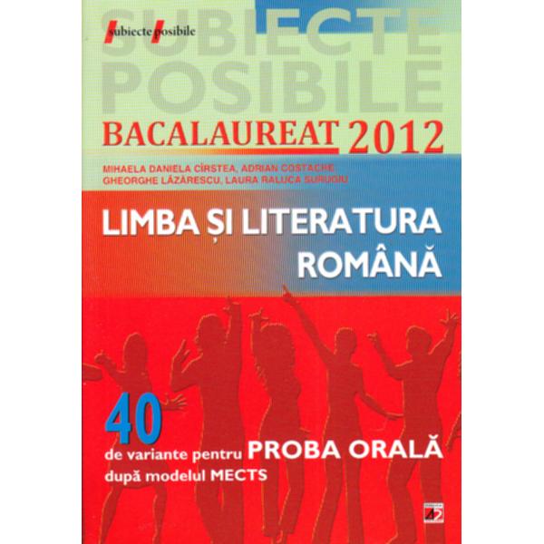 Bac 2012 Limba si literatura romana. 40 de variante pentru proba orala - Mihaela Daniela Cirstea