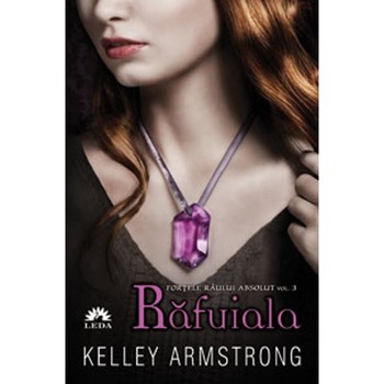 Chiosc - Fortele raului absolut vol.3: Rafuiala - Kelley Armstrong Chiosc - Fortele raului absolut vol.3: Rafuiala - Kelley Armstrong