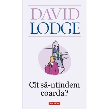 Cit sa-ntindem coarda? ed.2011 - David Lodge Cit sa-ntindem coarda? ed.2011 - David Lodge