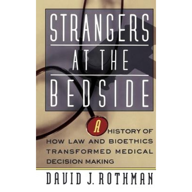 Strangers at the Bedside PB - David J. Rothman (Author)