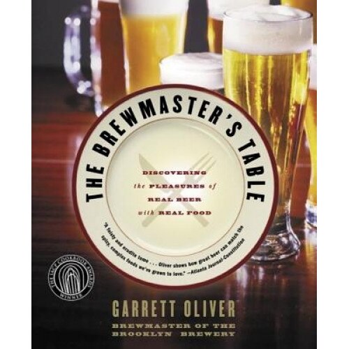 The Brewmaster's Table: Discovering the Pleasures of Real Beer with Real Food, Garrett Oliver (Author)